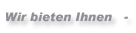 Wir bieten.....